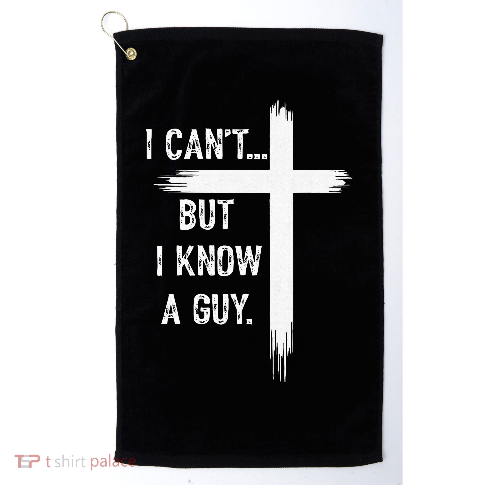 I Can't But I Know a Guy Christian Faith Believer Religious Golf Towel