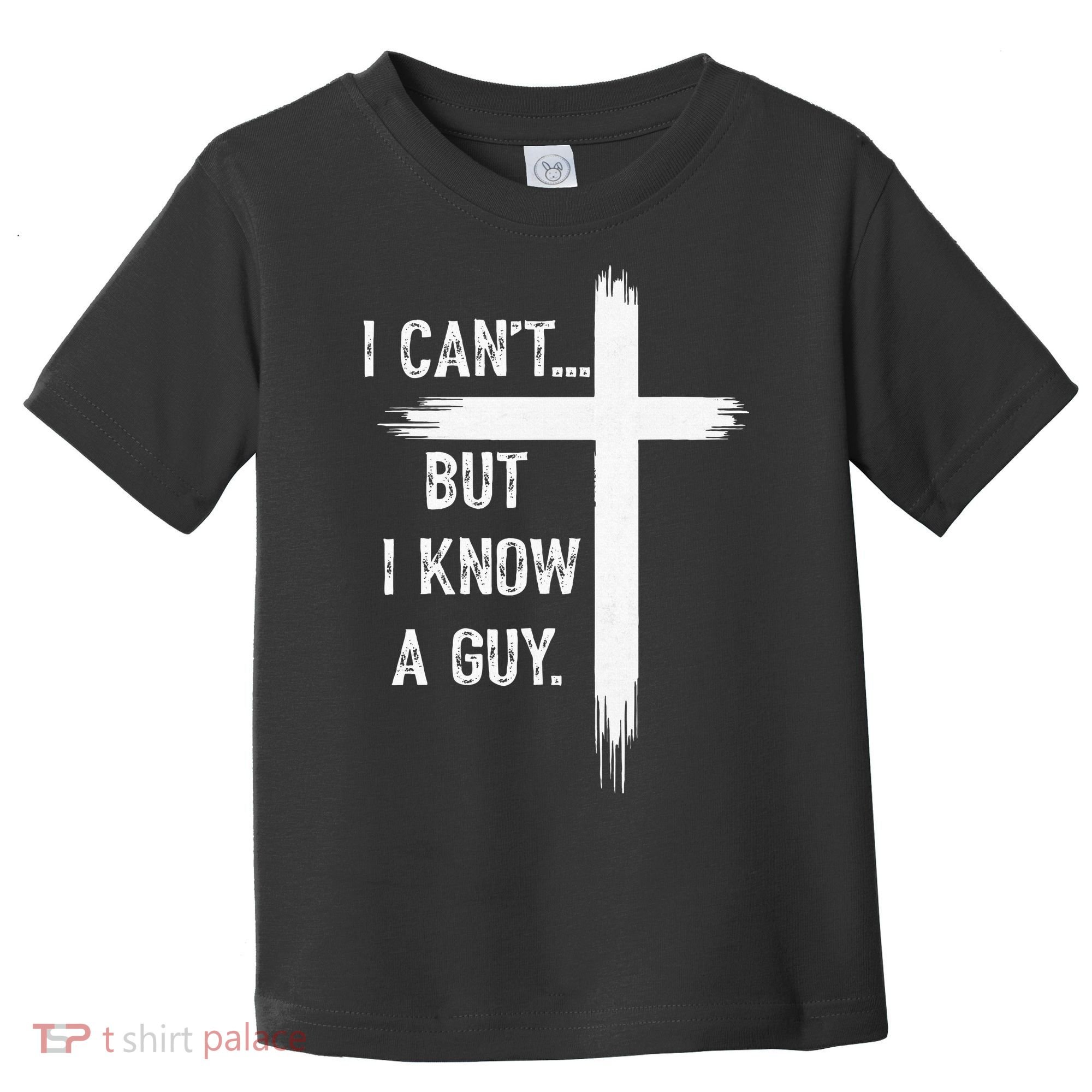 I Can't But I Know a Guy Christian Faith Believer Religious Toddler T-Shirt