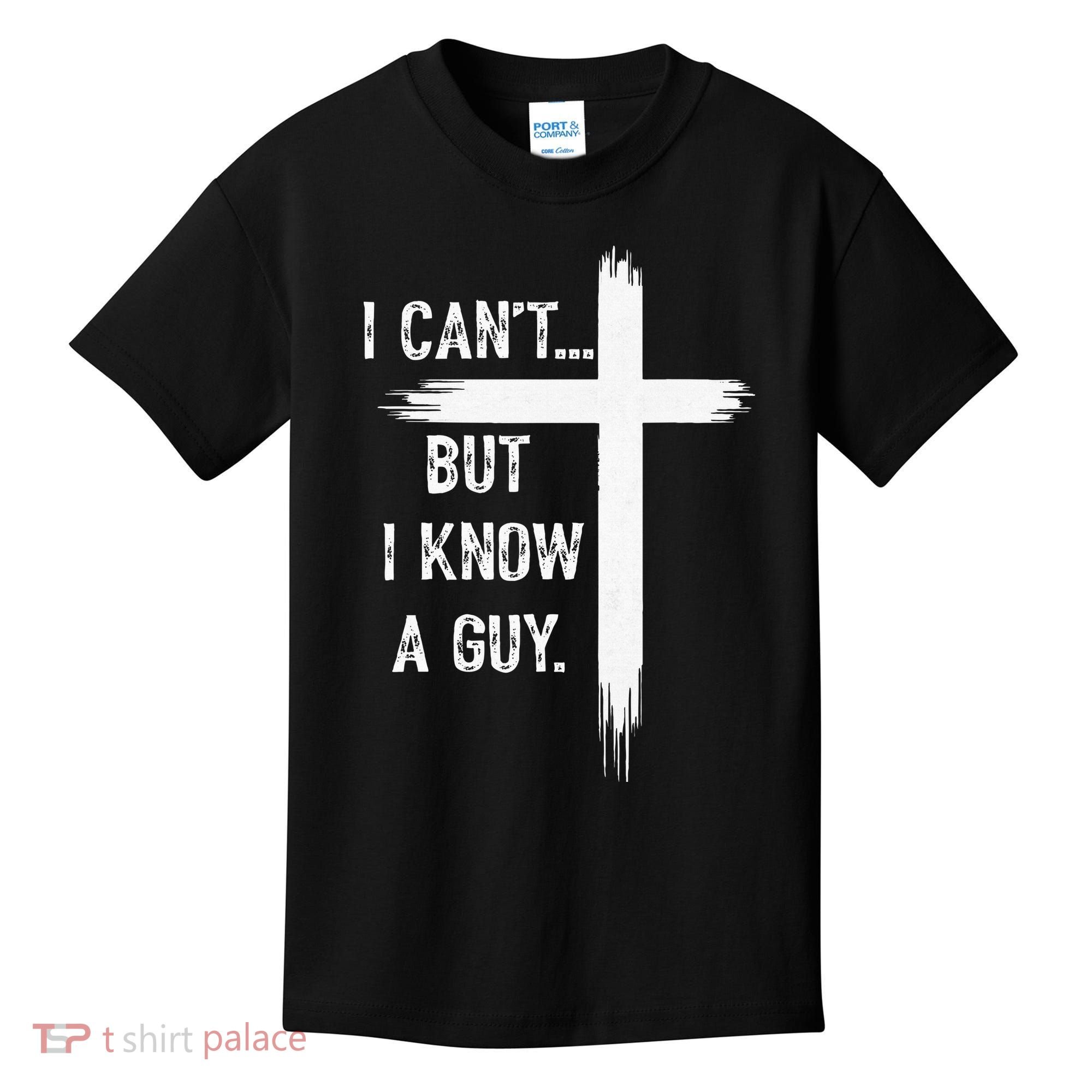 I Can't But I Know a Guy Christian Faith Believer Religious Kids T-Shirt