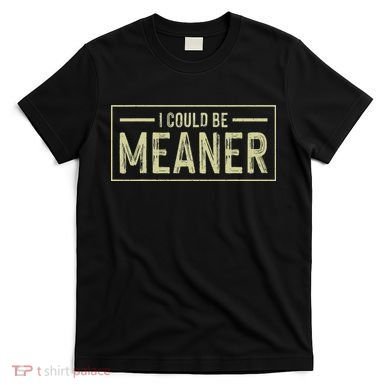 I Could Be Meaner Retro T-Shirt