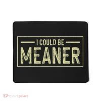 I Could Be Meaner Retro Mousepad thumb 0