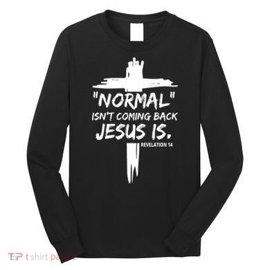 Isnt Coming Back Jesus Is Christian Normal Long Sleeve Shirt