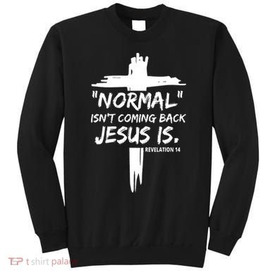 Isnt Coming Back Jesus Is Christian Normal Sweatshirt