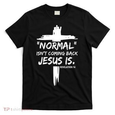 Isnt Coming Back Jesus Is Christian Normal T-Shirt