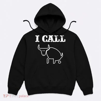 I Call Bull Shit Hoodie