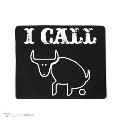 I Call Bull Shit Mousepad