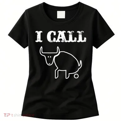 I Call Bull Shit Women's T-Shirt
