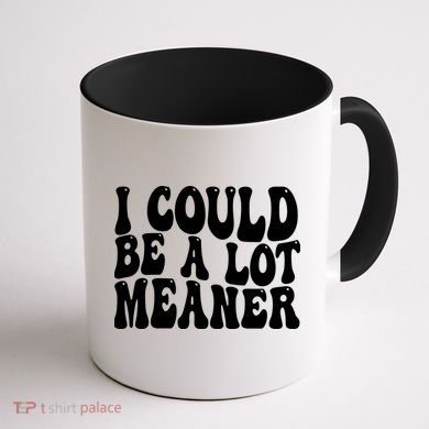 I Could Be Meaner Funny Meme Trends  Coffee Mug back