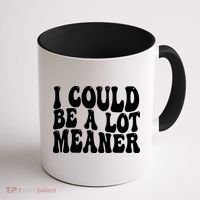 I Could Be Meaner Funny Meme Trends  Coffee Mug thumb 1