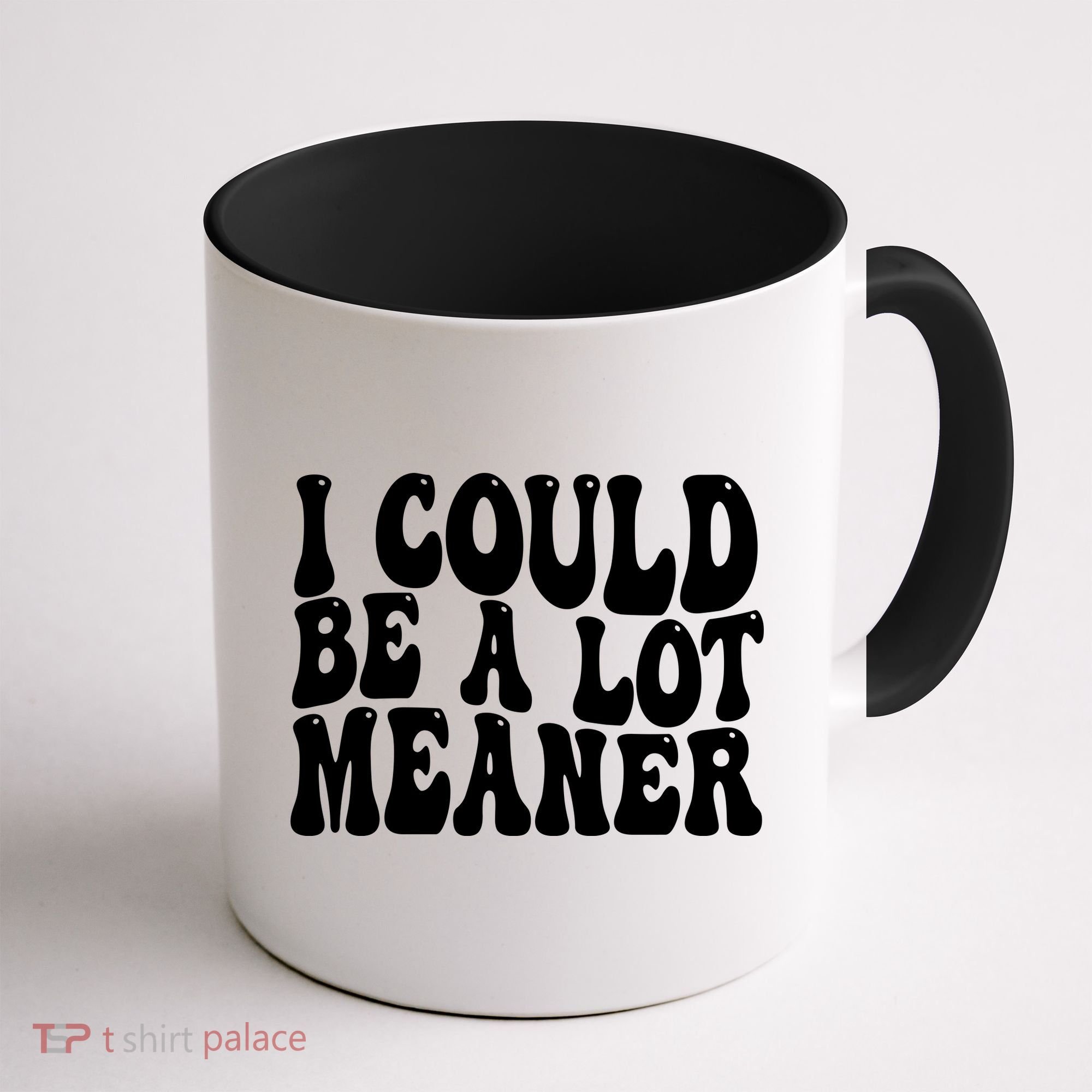 I Could Be Meaner Funny Meme Trends  Coffee Mug