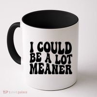 I Could Be Meaner Funny Meme Trends  Coffee Mug thumb 0