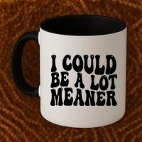 I Could Be Meaner Funny Meme Trends  Coffee Mug thumb 2