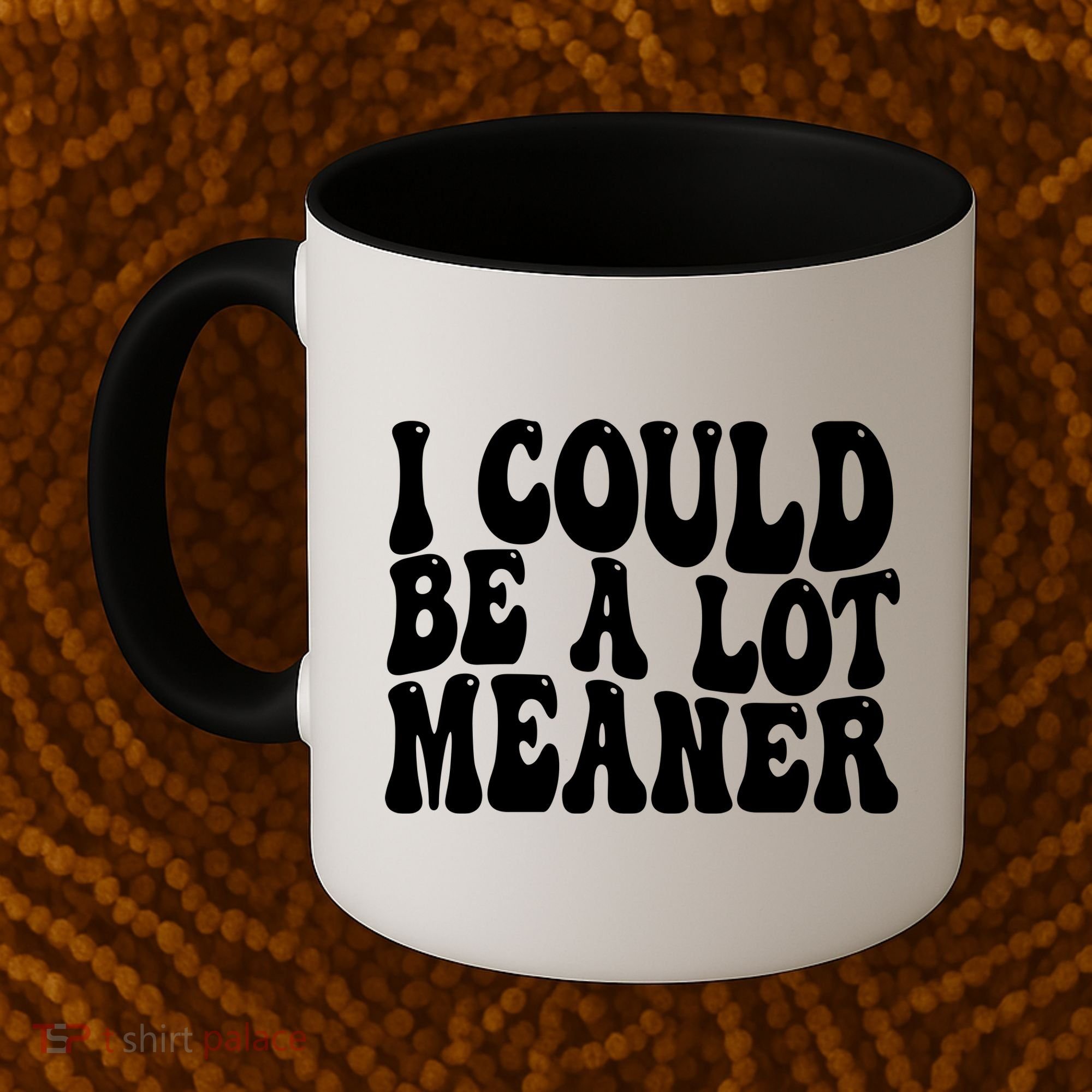 I Could Be Meaner Funny Meme Trends  Coffee Mug