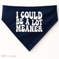 I Could Be Meaner Funny Meme Trends  USA-Made Doggie Bandana thumb 0