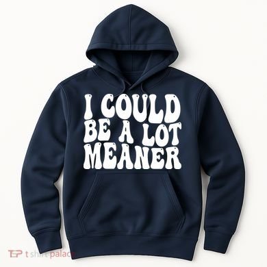 I Could Be Meaner Funny Meme Trends  Hoodie