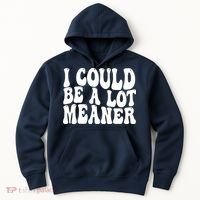 I Could Be Meaner Funny Meme Trends  Hoodie thumb 0