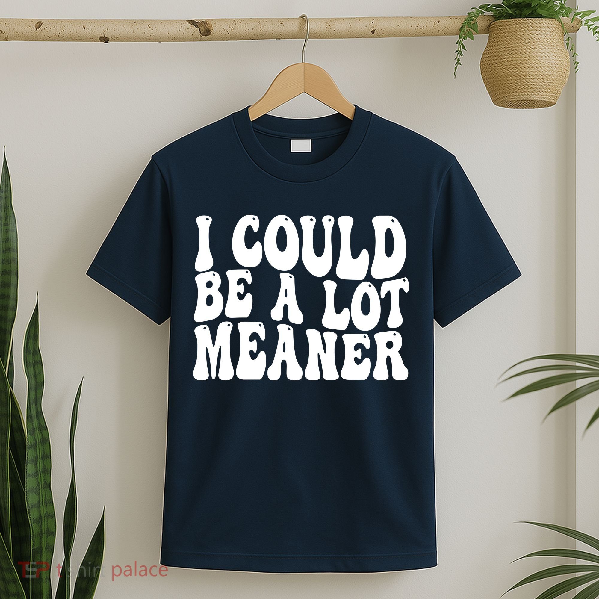 I Could Be Meaner Funny Meme Trends  T-Shirt
