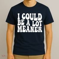 I Could Be Meaner Funny Meme Trends  T-Shirt thumb 3