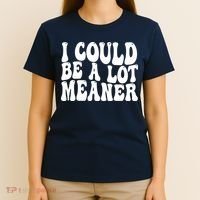 I Could Be Meaner Funny Meme Trends  T-Shirt thumb 4