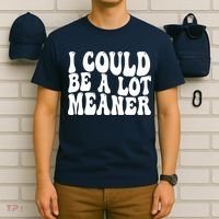 I Could Be Meaner Funny Meme Trends  T-Shirt thumb 6