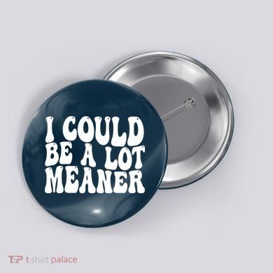 I Could Be Meaner Funny Meme Trends  Button