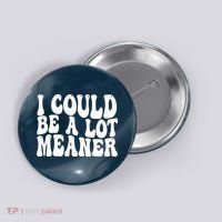 I Could Be Meaner Funny Meme Trends  Button thumb 0