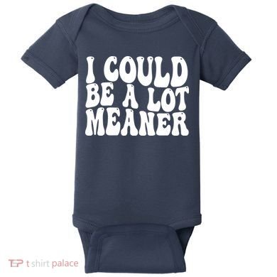 I Could Be Meaner Funny Meme Trends  Baby Bodysuit