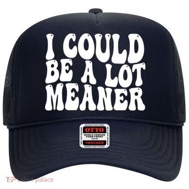 I Could Be Meaner Funny Meme Trends  Hat