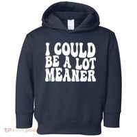 I Could Be Meaner Funny Meme Trends  Toddler Hoodie thumb 0
