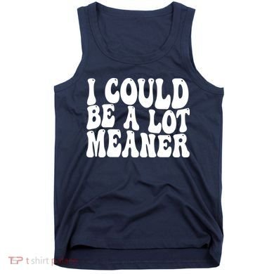 I Could Be Meaner Funny Meme Trends  Tank Top