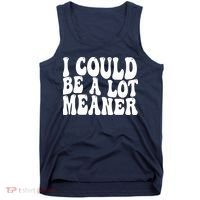 I Could Be Meaner Funny Meme Trends  Tank Top thumb 0