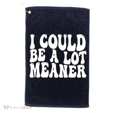 I Could Be Meaner Funny Meme Trends  Golf Towel