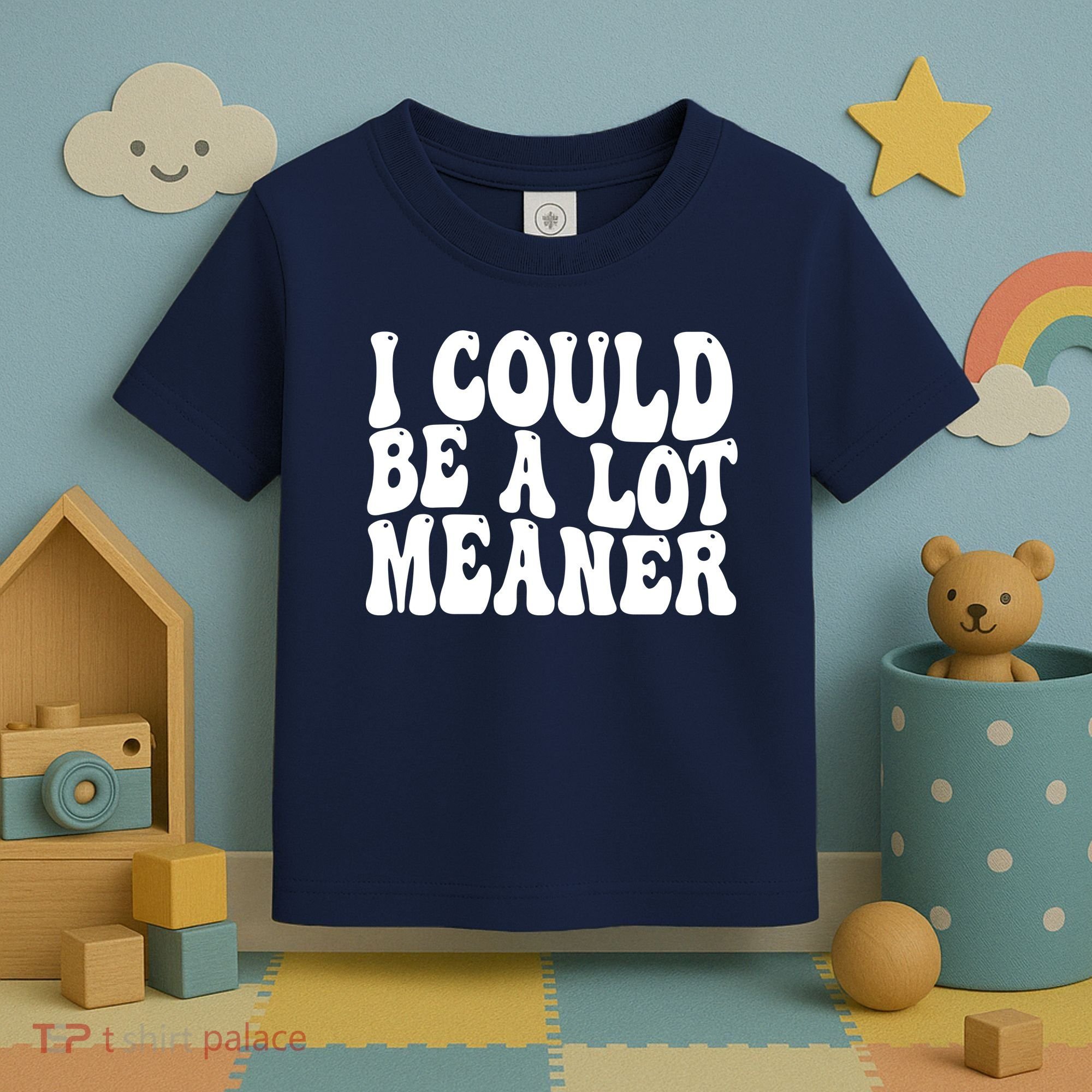 I Could Be Meaner Funny Meme Trends  Toddler T-Shirt