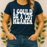 I Could Be Meaner Funny Meme Trends  Women's T-Shirt thumb 2
