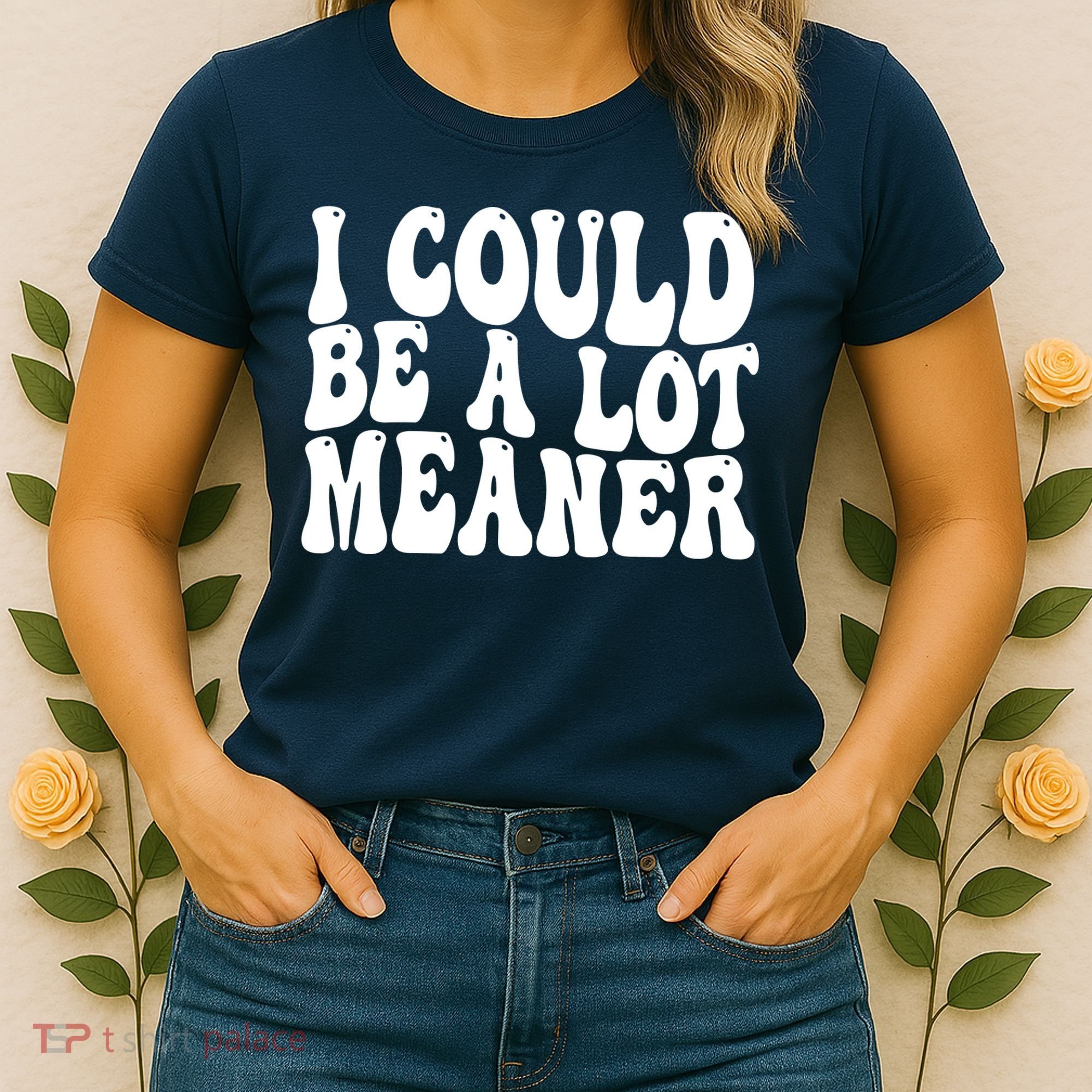 I Could Be Meaner Funny Meme Trends  Women's T-Shirt