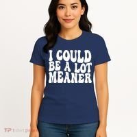 I Could Be Meaner Funny Meme Trends  Women's T-Shirt thumb 4