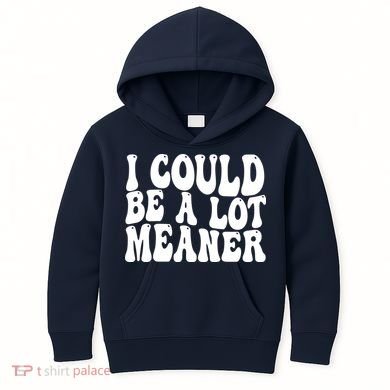 I Could Be Meaner Funny Meme Trends  Kids Hoodie