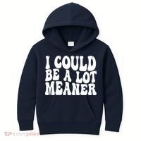 I Could Be Meaner Funny Meme Trends  Kids Hoodie thumb 0
