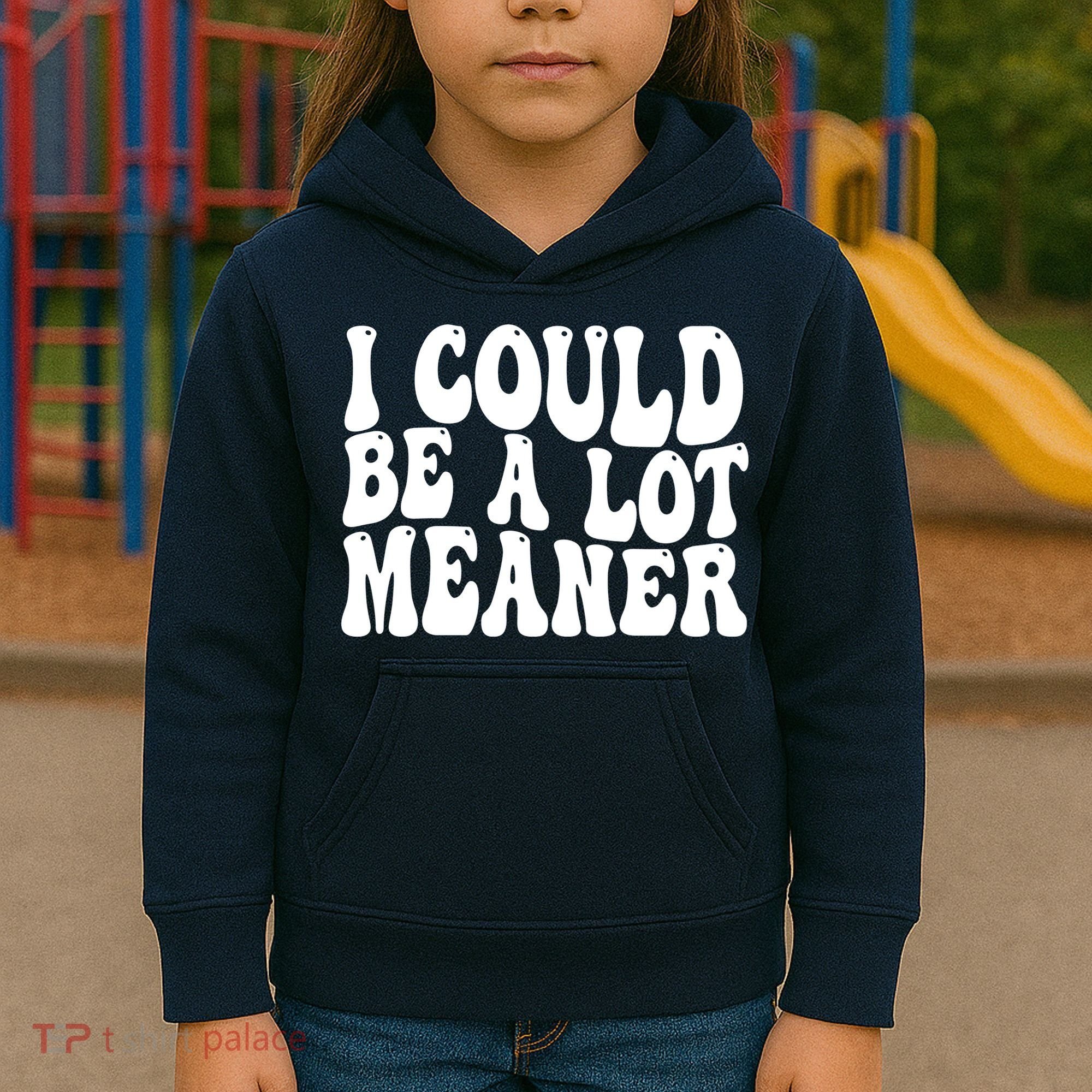 I Could Be Meaner Funny Meme Trends  Kids Hoodie