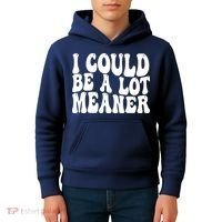 I Could Be Meaner Funny Meme Trends  Kids Hoodie thumb 4