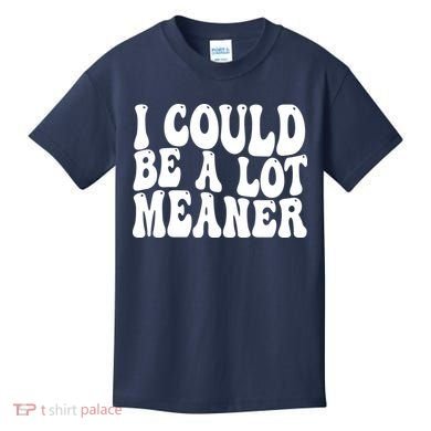 I Could Be Meaner Funny Meme Trends  Kids T-Shirt