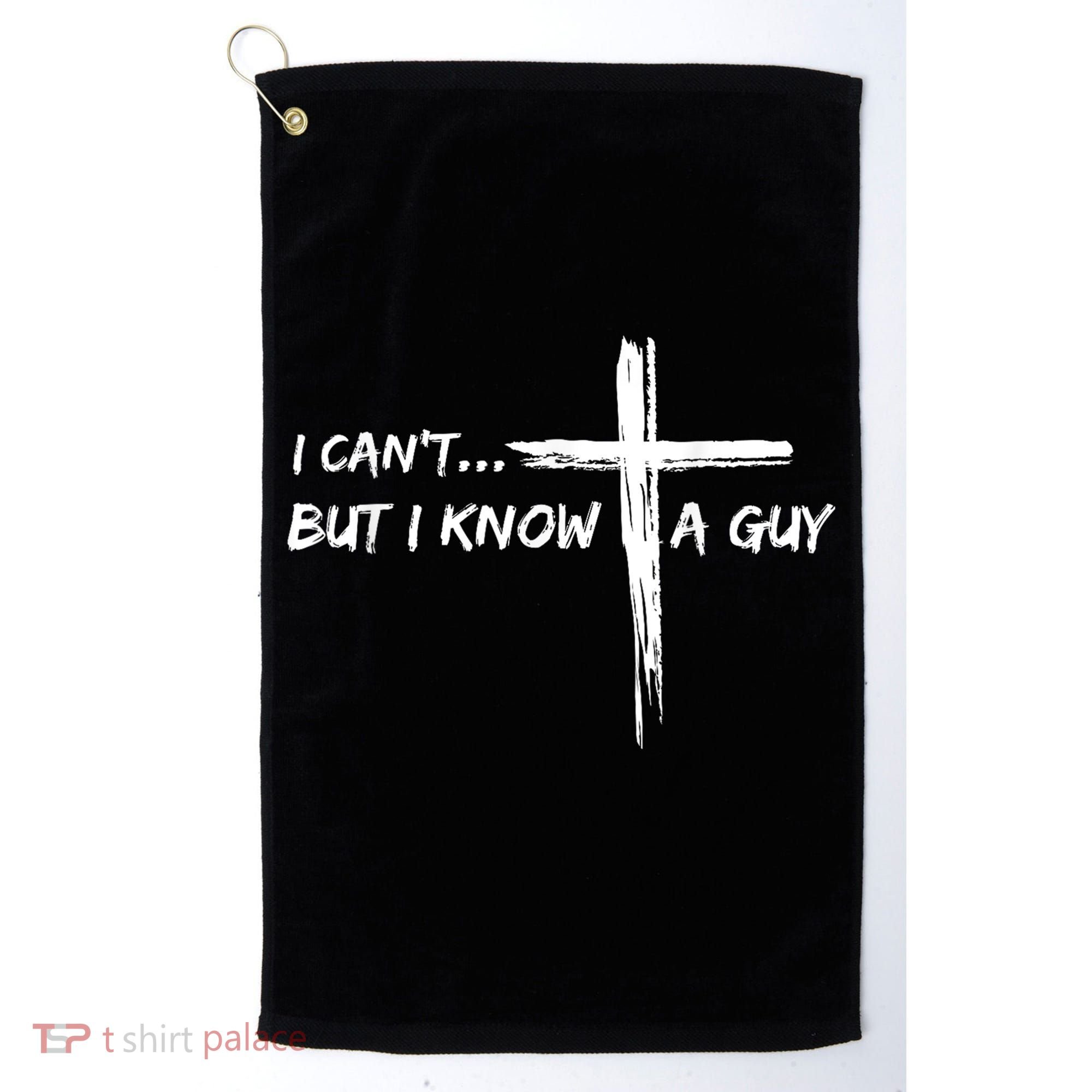 I CanT But I Know A Guy Cross Religious Jesus Christian Golf Towel