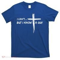 I CanT But I Know A Guy Cross Religious Jesus Christian T-Shirt thumb 0
