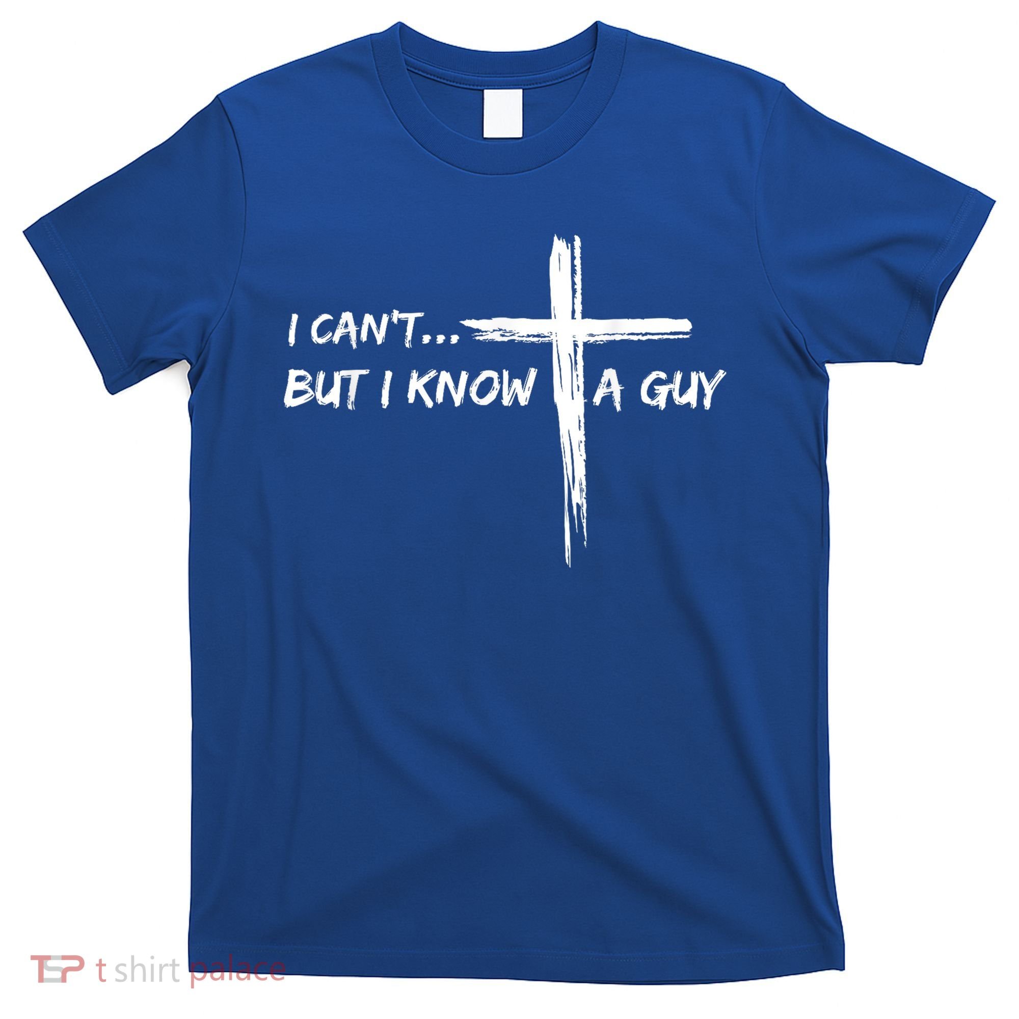 I CanT But I Know A Guy Cross Religious Jesus Christian T-Shirt
