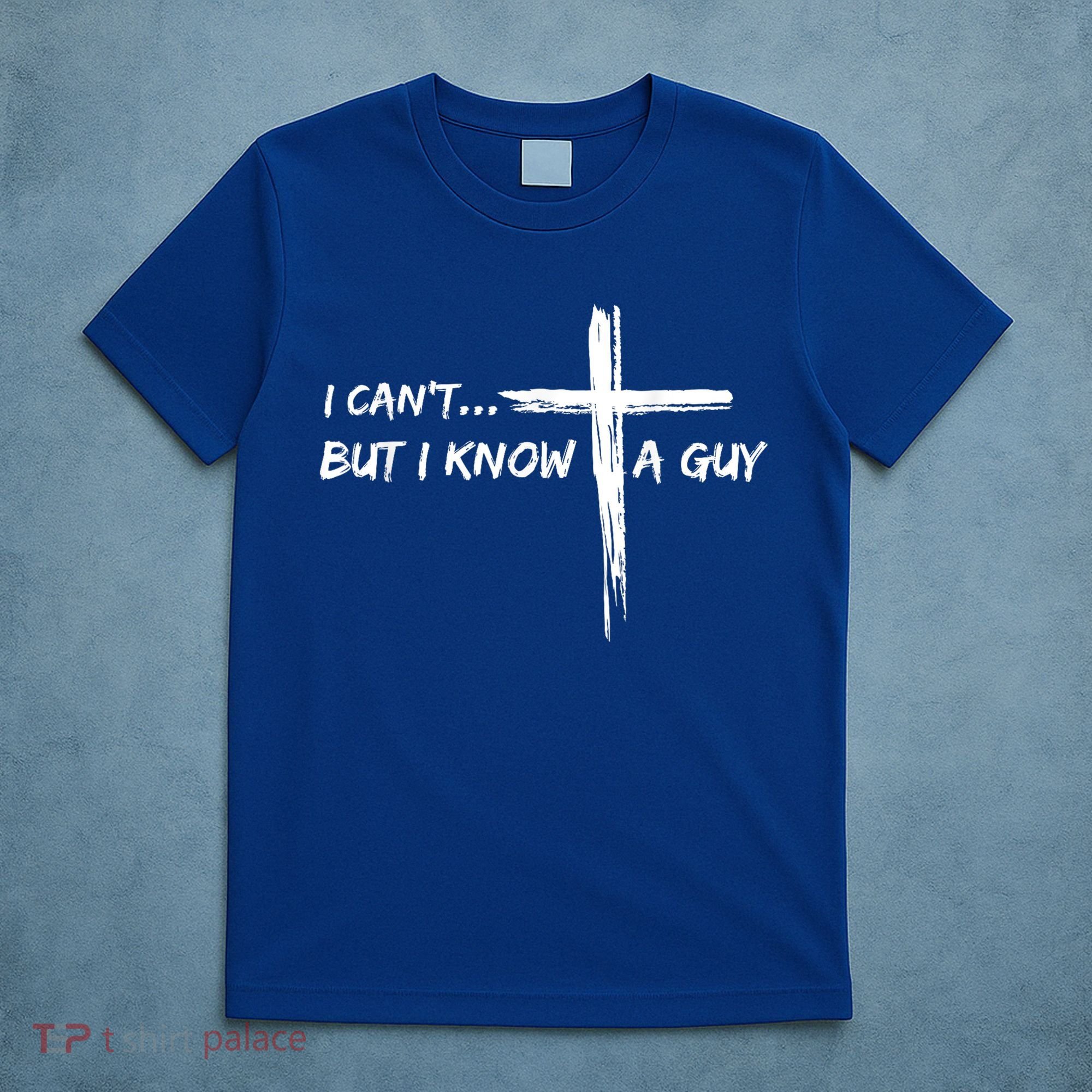 I CanT But I Know A Guy Cross Religious Jesus Christian T-Shirt