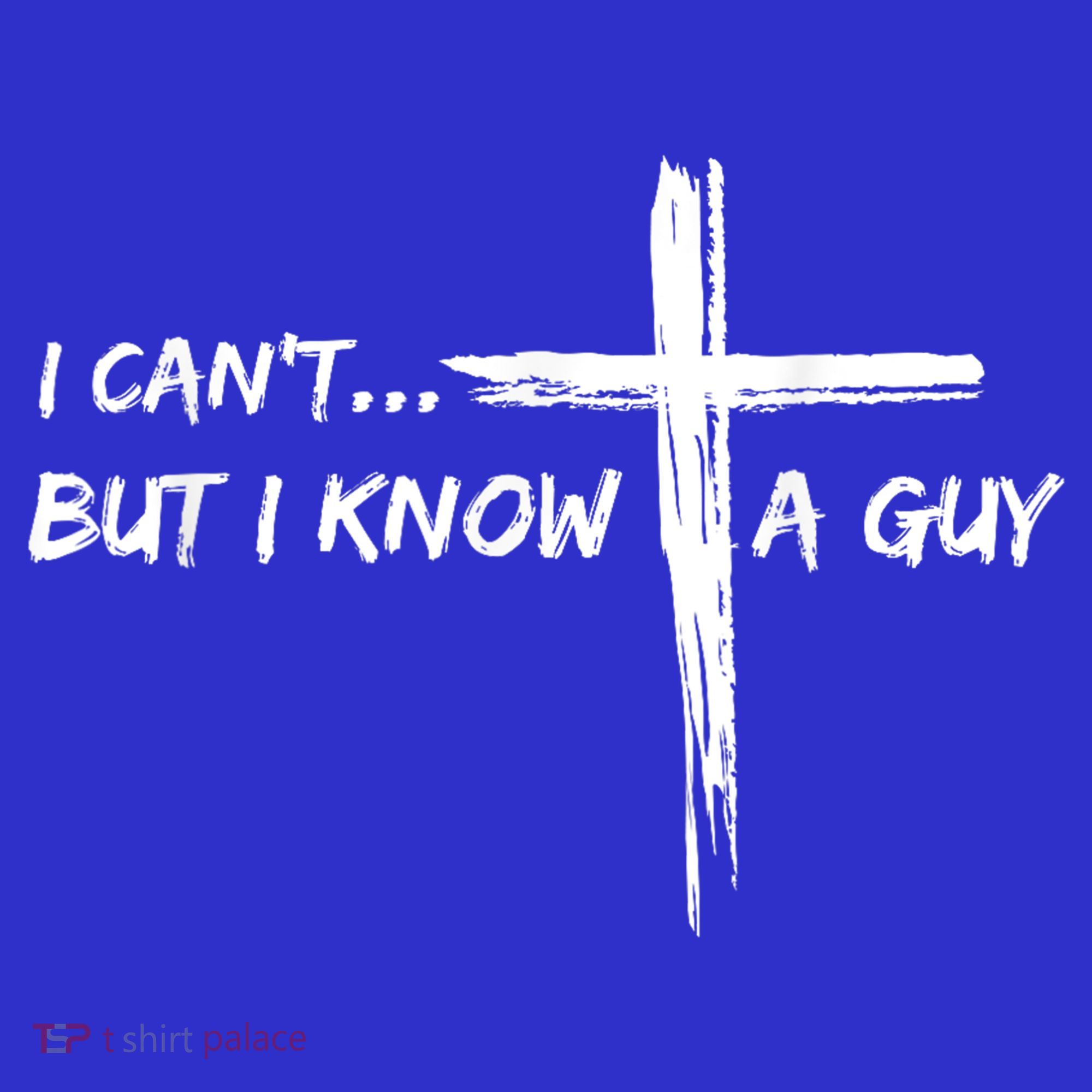 I CanT But I Know A Guy Cross Religious Jesus Christian T-Shirt
