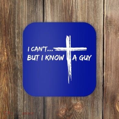 I CanT But I Know A Guy Cross Religious Jesus Christian Coaster