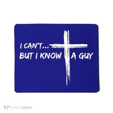 I CanT But I Know A Guy Cross Religious Jesus Christian Mousepad
