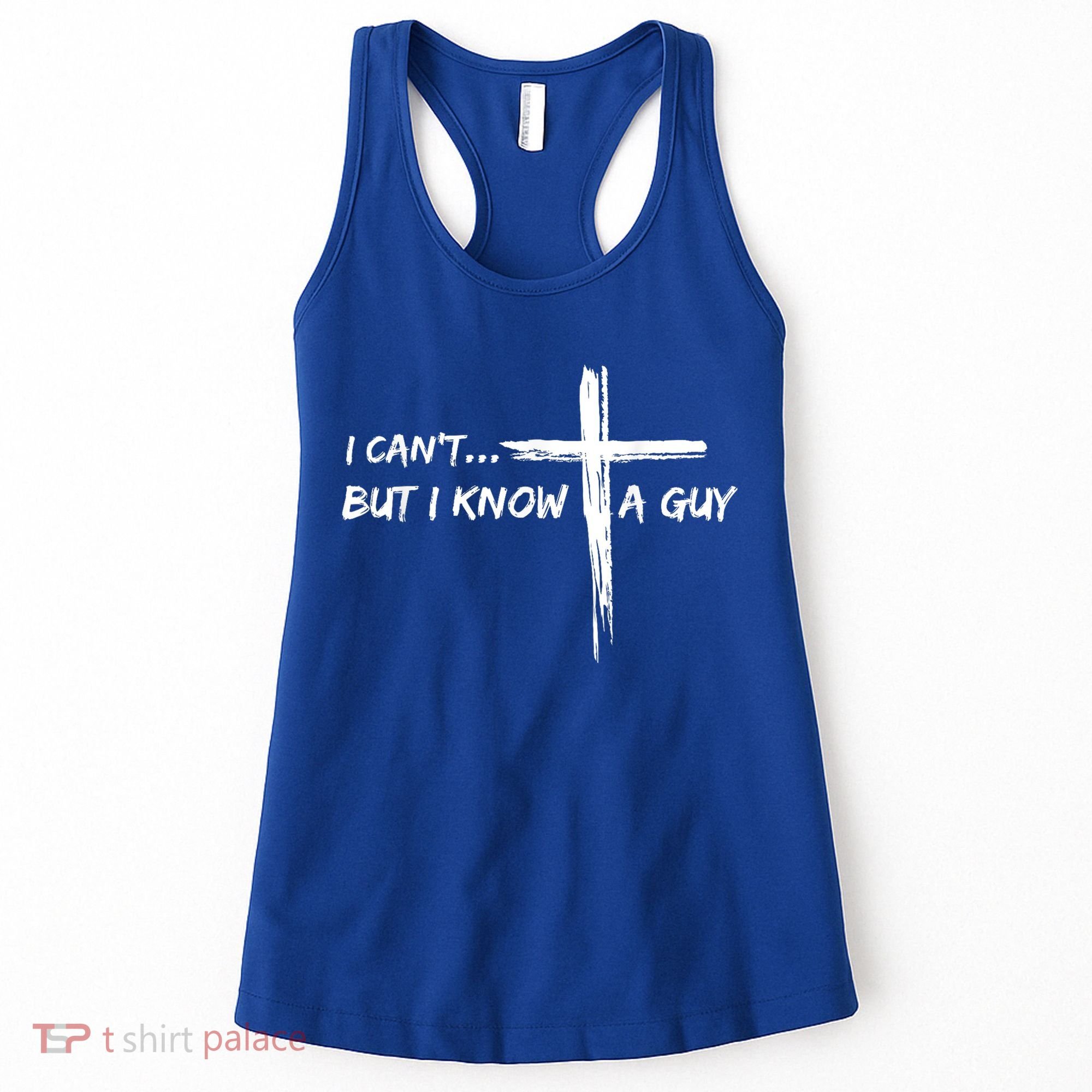 I CanT But I Know A Guy Cross Religious Jesus Christian Women's Tank Top