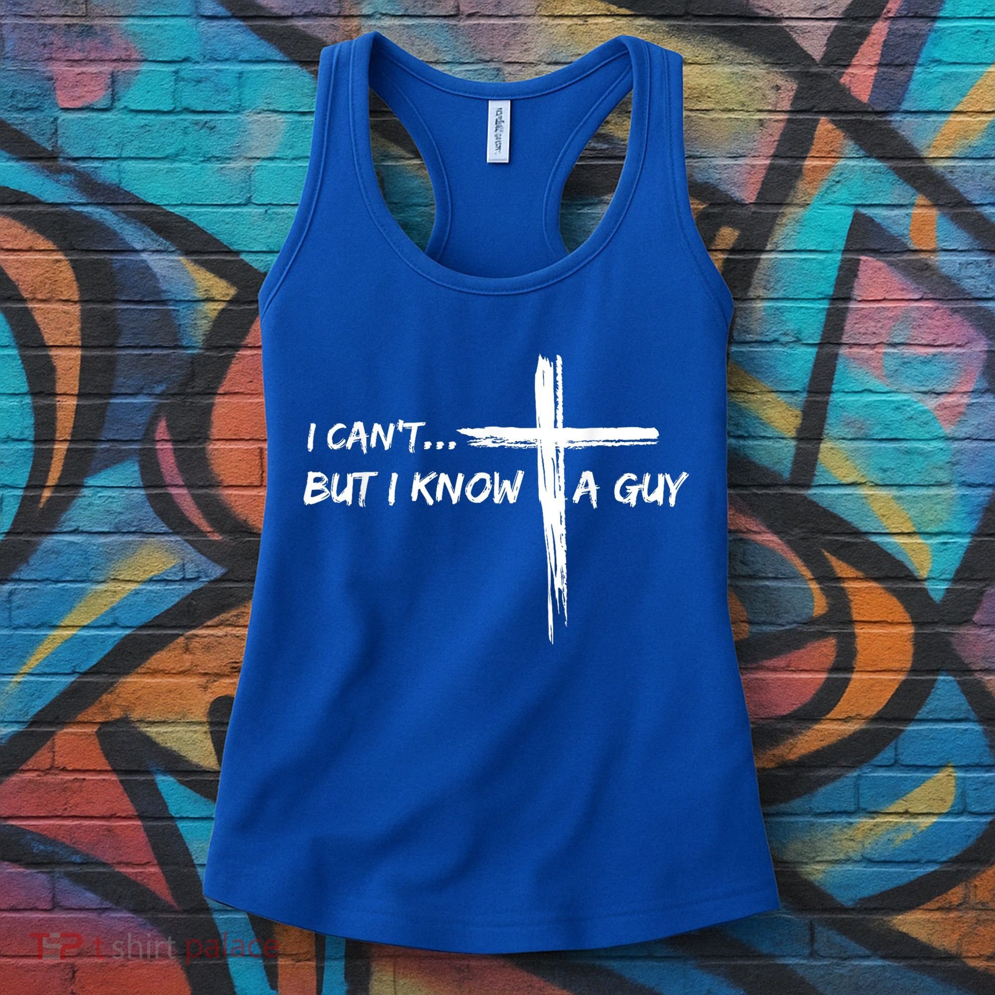 I CanT But I Know A Guy Cross Religious Jesus Christian Women's Tank Top